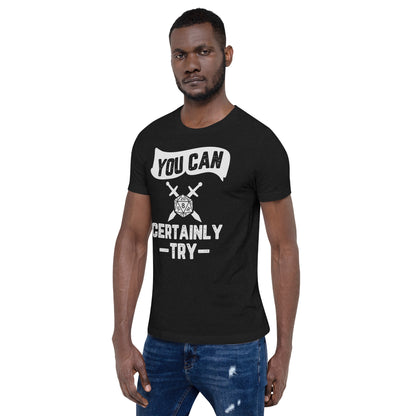 You Can Certainly Try T-Shirt